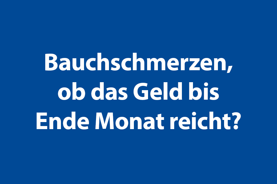 Bauchschmerzen, ob das Geld bis Ende Monat reicht
