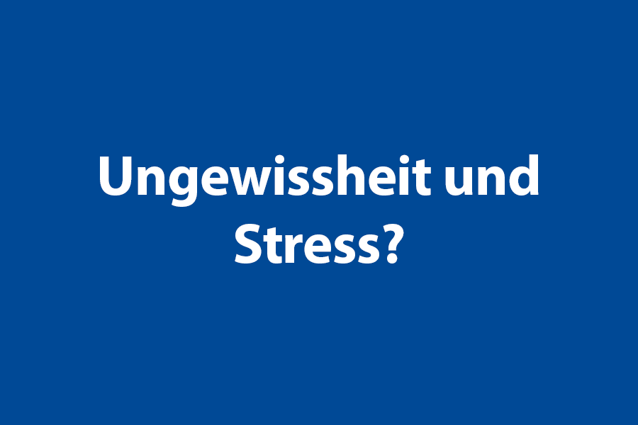 Ungewissheit und Stress