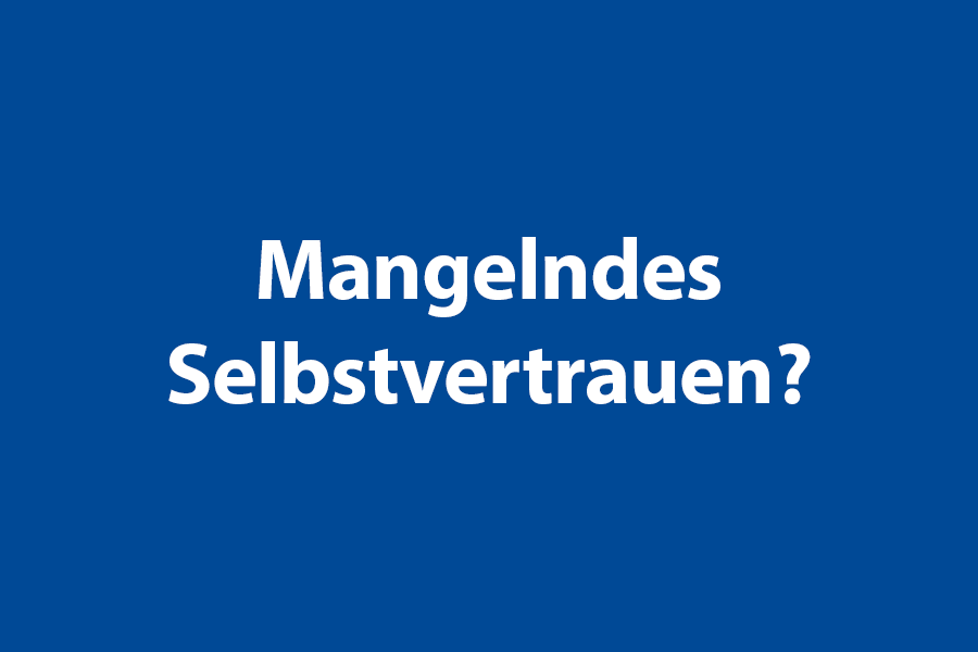 Mangelndes Selbstvertrauen