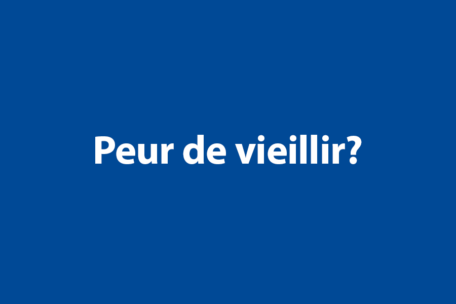 Peur de vieillir? 
