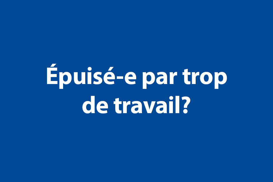 Épuisé-e par trop de travail? 